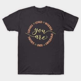 You are Capable Loved Worthy Important Kind Strong Empowering Quote T-Shirt